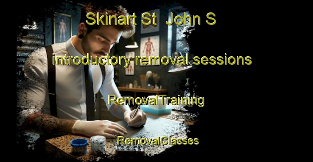 Skinart St  John S introductory removal sessions | RemovalTraining | RemovalClasses | SkinartTraining-United Kingdom