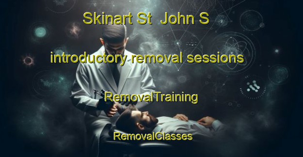 Skinart St  John S introductory removal sessions | RemovalTraining | RemovalClasses | SkinartTraining-United Kingdom