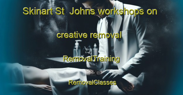 Skinart St  Johns workshops on creative removal | RemovalTraining | RemovalClasses | SkinartTraining-United Kingdom