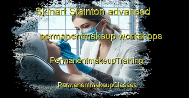 Skinart Stainton advanced permanentmakeup workshops | PermanentmakeupTraining | PermanentmakeupClasses | SkinartTraining-United Kingdom