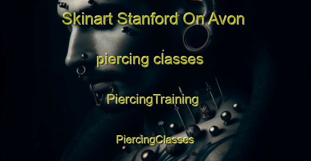 Skinart Stanford On Avon piercing classes | #PiercingTraining #PiercingClasses #SkinartTraining-United Kingdom