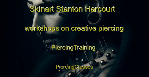 Skinart Stanton Harcourt workshops on creative piercing | #PiercingTraining #PiercingClasses #SkinartTraining-United Kingdom