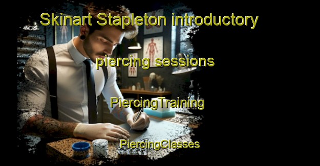 Skinart Stapleton introductory piercing sessions | #PiercingTraining #PiercingClasses #SkinartTraining-United Kingdom