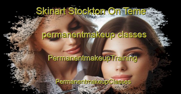 Skinart Stockton On Teme permanentmakeup classes | PermanentmakeupTraining | PermanentmakeupClasses | SkinartTraining-United Kingdom