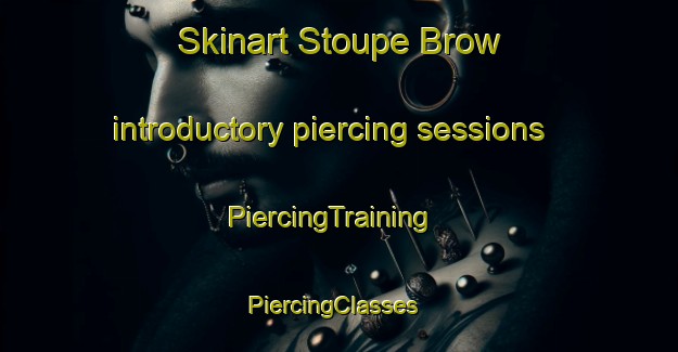 Skinart Stoupe Brow introductory piercing sessions | PiercingTraining | PiercingClasses | SkinartTraining-United Kingdom