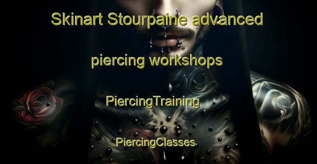 Skinart Stourpaine advanced piercing workshops | PiercingTraining | PiercingClasses | SkinartTraining-United Kingdom