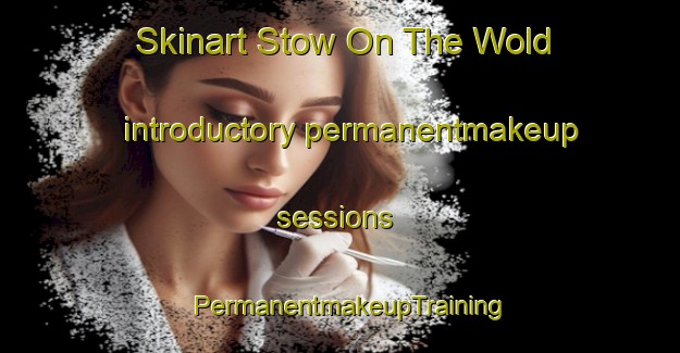 Skinart Stow On The Wold introductory permanentmakeup sessions | PermanentmakeupTraining | PermanentmakeupClasses | SkinartTraining-United Kingdom