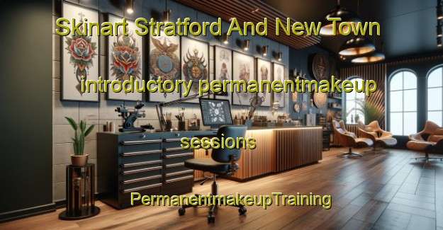 Skinart Stratford And New Town introductory permanentmakeup sessions | #PermanentmakeupTraining #PermanentmakeupClasses #SkinartTraining-United Kingdom