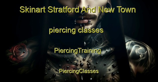 Skinart Stratford And New Town piercing classes | #PiercingTraining #PiercingClasses #SkinartTraining-United Kingdom