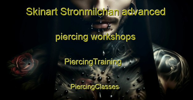 Skinart Stronmilchan advanced piercing workshops | PiercingTraining | PiercingClasses | SkinartTraining-United Kingdom