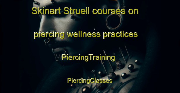 Skinart Struell courses on piercing wellness practices | #PiercingTraining #PiercingClasses #SkinartTraining-United Kingdom