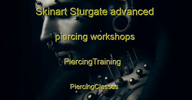 Skinart Sturgate advanced piercing workshops | PiercingTraining | PiercingClasses | SkinartTraining-United Kingdom