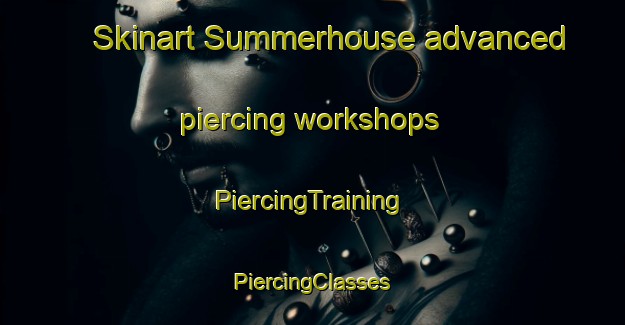 Skinart Summerhouse advanced piercing workshops | #PiercingTraining #PiercingClasses #SkinartTraining-United Kingdom