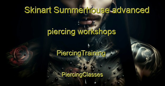 Skinart Summerhouse advanced piercing workshops | #PiercingTraining #PiercingClasses #SkinartTraining-United Kingdom