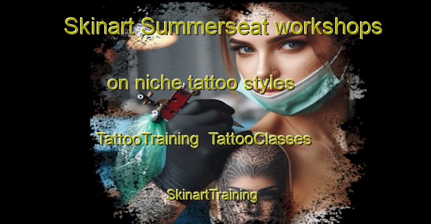 Skinart Summerseat workshops on niche tattoo styles | TattooTraining | TattooClasses | SkinartTraining-United Kingdom