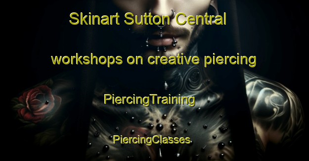 Skinart Sutton Central workshops on creative piercing | PiercingTraining | PiercingClasses | SkinartTraining-United Kingdom
