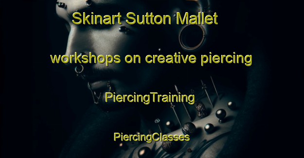 Skinart Sutton Mallet workshops on creative piercing | #PiercingTraining #PiercingClasses #SkinartTraining-United Kingdom