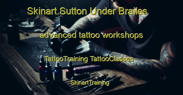 Skinart Sutton Under Brailes advanced tattoo workshops | #TattooTraining #TattooClasses #SkinartTraining-United Kingdom