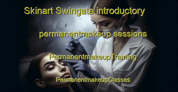 Skinart Swingate introductory permanentmakeup sessions | #PermanentmakeupTraining #PermanentmakeupClasses #SkinartTraining-United Kingdom