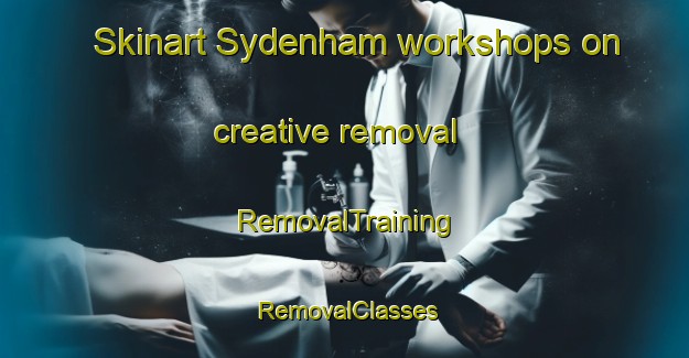 Skinart Sydenham workshops on creative removal | RemovalTraining | RemovalClasses | SkinartTraining-United Kingdom