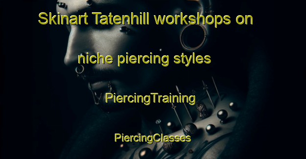 Skinart Tatenhill workshops on niche piercing styles | #PiercingTraining #PiercingClasses #SkinartTraining-United Kingdom