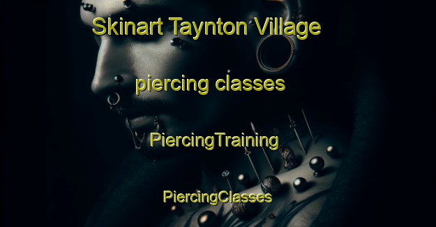 Skinart Taynton Village piercing classes | #PiercingTraining #PiercingClasses #SkinartTraining-United Kingdom