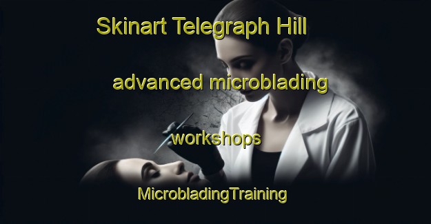 Skinart Telegraph Hill advanced microblading workshops | #MicrobladingTraining #MicrobladingClasses #SkinartTraining-United Kingdom