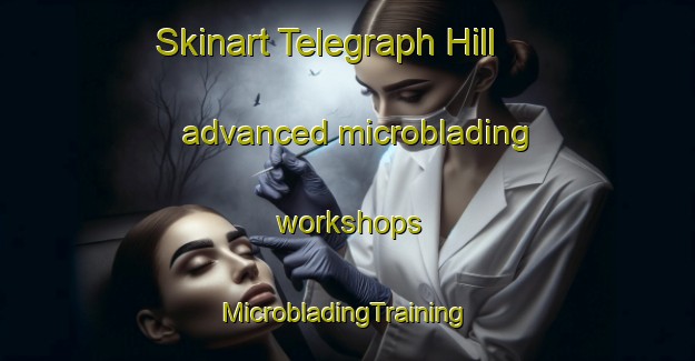 Skinart Telegraph Hill advanced microblading workshops | #MicrobladingTraining #MicrobladingClasses #SkinartTraining-United Kingdom