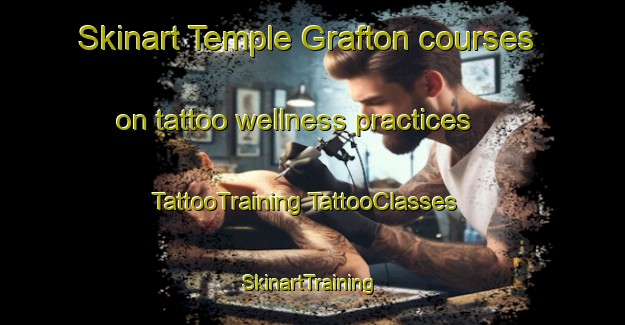 Skinart Temple Grafton courses on tattoo wellness practices | #TattooTraining #TattooClasses #SkinartTraining-United Kingdom