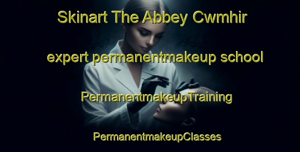 Skinart The Abbey Cwmhir expert permanentmakeup school | #PermanentmakeupTraining #PermanentmakeupClasses #SkinartTraining-United Kingdom