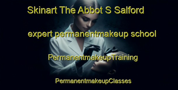 Skinart The Abbot S Salford expert permanentmakeup school | #PermanentmakeupTraining #PermanentmakeupClasses #SkinartTraining-United Kingdom