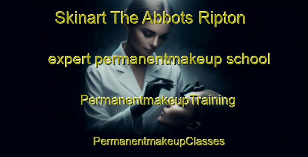 Skinart The Abbots Ripton expert permanentmakeup school | PermanentmakeupTraining | PermanentmakeupClasses | SkinartTraining-United Kingdom