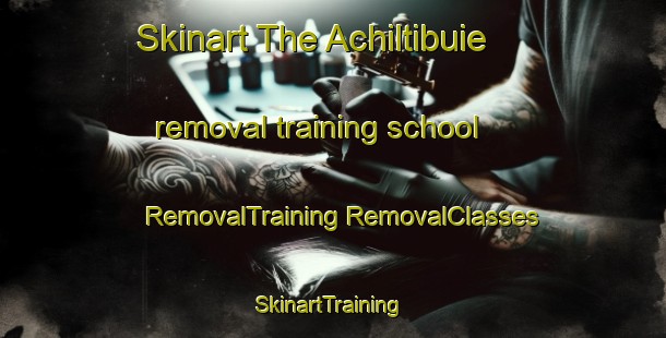 Skinart The Achiltibuie removal training school | #RemovalTraining #RemovalClasses #SkinartTraining-United Kingdom