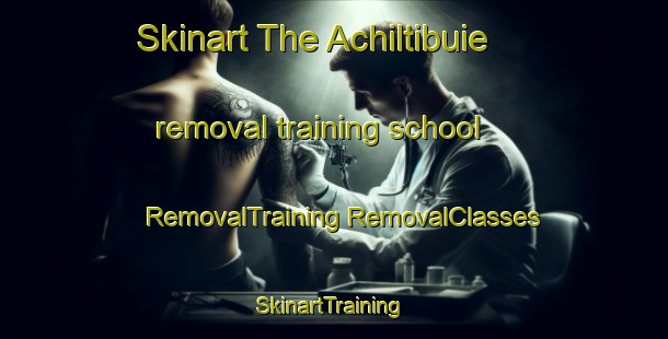 Skinart The Achiltibuie removal training school | #RemovalTraining #RemovalClasses #SkinartTraining-United Kingdom