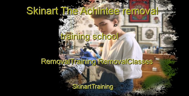 Skinart The Achintee removal training school | #RemovalTraining #RemovalClasses #SkinartTraining-United Kingdom