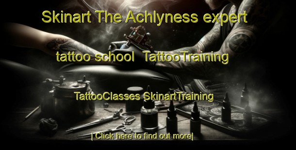 Skinart The Achlyness expert tattoo school | #TattooTraining #TattooClasses #SkinartTraining-United Kingdom