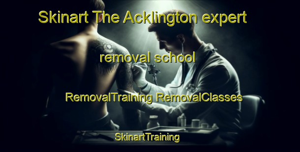 Skinart The Acklington expert removal school | #RemovalTraining #RemovalClasses #SkinartTraining-United Kingdom