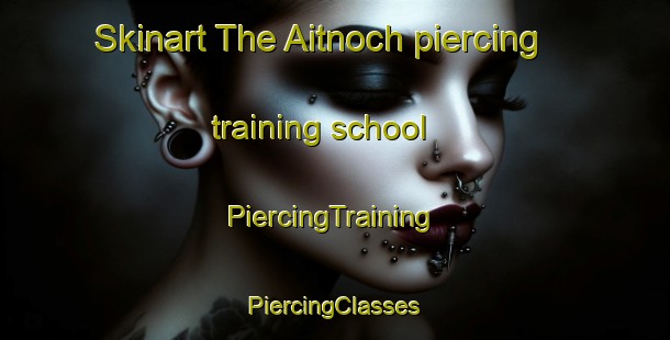 Skinart The Aitnoch piercing training school | #PiercingTraining #PiercingClasses #SkinartTraining-United Kingdom