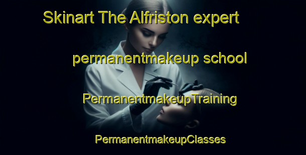 Skinart The Alfriston expert permanentmakeup school | #PermanentmakeupTraining #PermanentmakeupClasses #SkinartTraining-United Kingdom