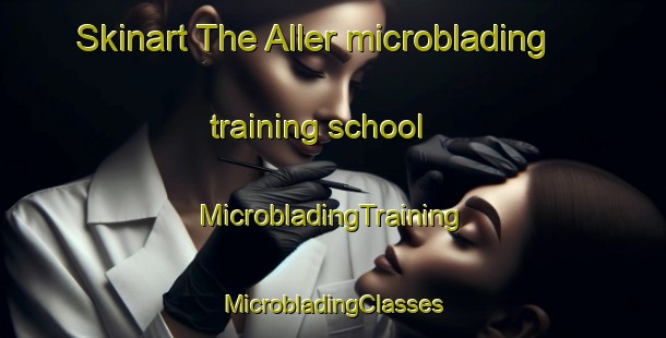 Skinart The Aller microblading training school | #MicrobladingTraining #MicrobladingClasses #SkinartTraining-United Kingdom