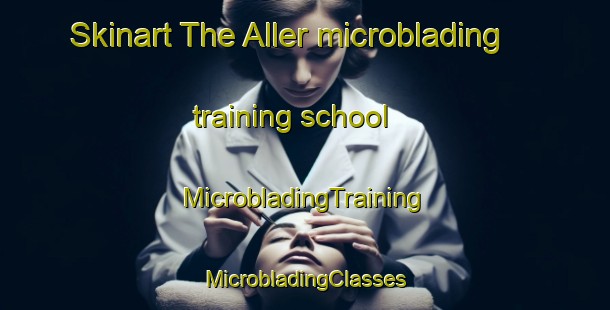 Skinart The Aller microblading training school | #MicrobladingTraining #MicrobladingClasses #SkinartTraining-United Kingdom