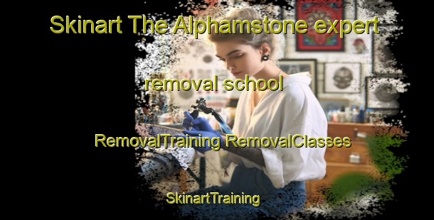 Skinart The Alphamstone expert removal school | #RemovalTraining #RemovalClasses #SkinartTraining-United Kingdom