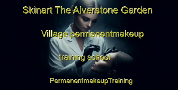 Skinart The Alverstone Garden Village permanentmakeup training school | PermanentmakeupTraining | PermanentmakeupClasses | SkinartTraining-United Kingdom