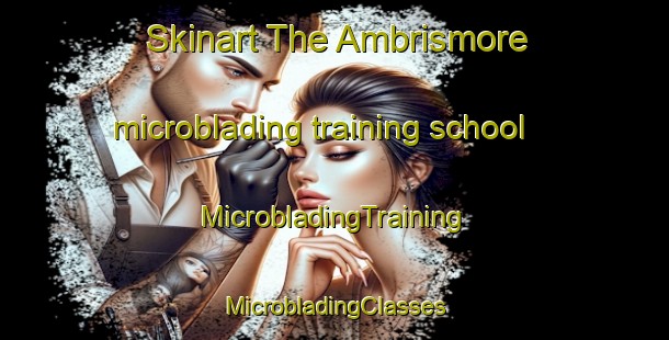 Skinart The Ambrismore microblading training school | #MicrobladingTraining #MicrobladingClasses #SkinartTraining-United Kingdom