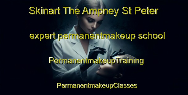 Skinart The Ampney St Peter expert permanentmakeup school | PermanentmakeupTraining | PermanentmakeupClasses | SkinartTraining-United Kingdom