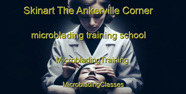 Skinart The Ankerville Corner microblading training school | #MicrobladingTraining #MicrobladingClasses #SkinartTraining-United Kingdom