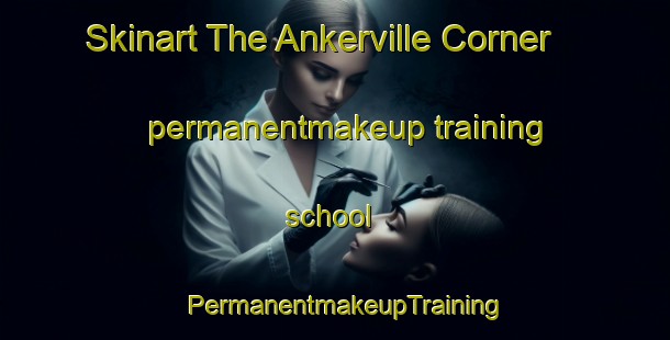 Skinart The Ankerville Corner permanentmakeup training school | PermanentmakeupTraining | PermanentmakeupClasses | SkinartTraining-United Kingdom