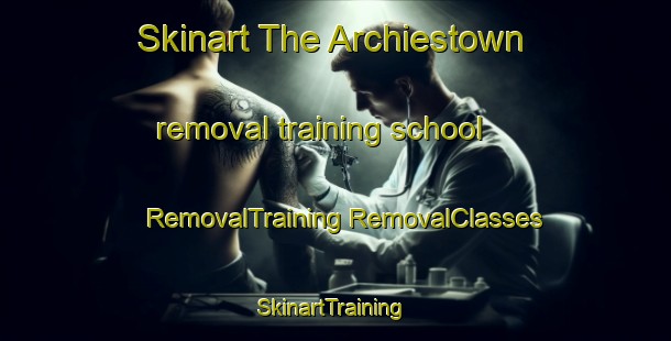 Skinart The Archiestown removal training school | #RemovalTraining #RemovalClasses #SkinartTraining-United Kingdom