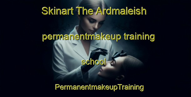 Skinart The Ardmaleish permanentmakeup training school | #PermanentmakeupTraining #PermanentmakeupClasses #SkinartTraining-United Kingdom