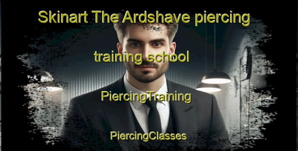 Skinart The Ardshave piercing training school | #PiercingTraining #PiercingClasses #SkinartTraining-United Kingdom